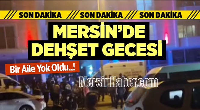 Mersin’de Kabus Gibi Gece, Eşini ve Çocuğunu Öldüren Adam Canına Kıydı