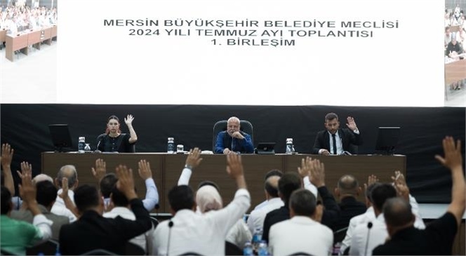 Mersin Büyükşehir Belediye Meclisi’nin Temmuz Ayı 1. Birleşimi Gerçekleştirildi