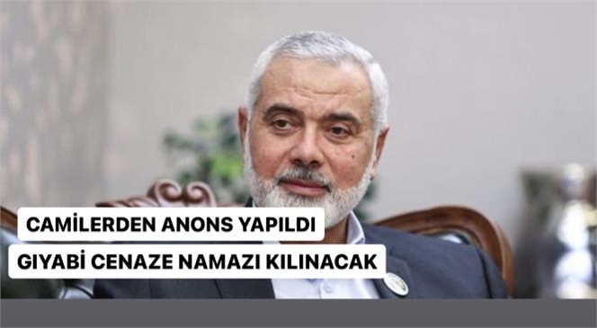 Mersin'de Anons Yapıldı! Heniyye İçin Cuma Namazının Ardından Tüm Camilerde Gıyabi Cenaze Namazı Kılınacak