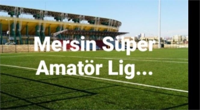 MERSİN SÜPER AMATÖR LİG'DE 3. HAFTA GERİDE KALDI