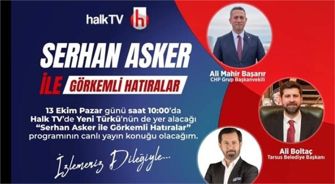 BAŞKAN BOLTAÇ, BUGÜN 'SERHAN ASKER İLE GÖRKEMLİ HATIRALAR" PROGRAMININ CANLI YAYIN KONUĞU OLACAK