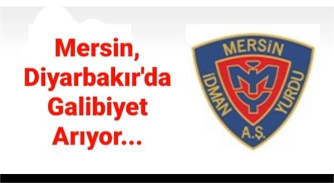 MERSİN, DİYARBAKIR 'DA GALİBİYET ARIYOR