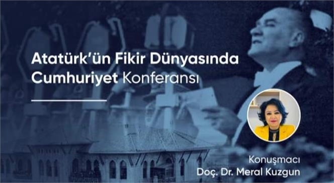 Cumhuriyet’in 101. Yılında “Atatürk’ün Fikir Dünyasında Cumhuriyet” Konferansı