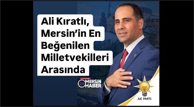 Ali Kıratlı, Mersin’in En Beğenilen Milletvekilleri Arasında